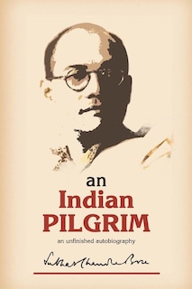 An Indian Pilgrim: An Unfinished Autobiography. This is the first part of the two-volume original autobiography of Subhas Chandra Bose first published in 1948 by Thacker Sprink & Co.