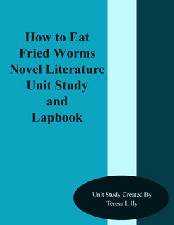 Couverture_How to Eat Friend Worms Novel Literature Unit Study and Lapbook