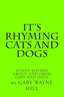 It's Rhyming Cats And Dogs: Funny Rhymes About And From Cats And Dogs
