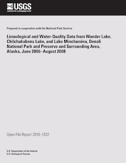 Limnological and Water-Quality Data from Wonder Lake Chilchuckabena Lake, and Lake Minchumina, Denali National Park and Preserve and Surrounding Area, Alaska, June 2006-August 2008