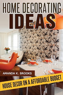 Home Decorating Ideas: House Decor On An Affordable Budget