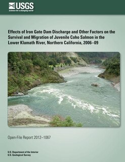 Front cover_Effects of Iron Gate Dam Discharge and Other Factors on the Survival and Migration of Juvenile Coho Salmon in the Lower Klamath River, Northern California, 2006?09