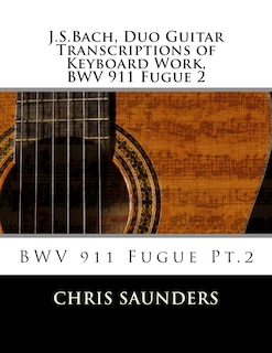 J.S.Bach, Duo Guitar Transcription of Keyboard Work, BWV 911 Fugue 2: BWV 911 Fugue Pt.2