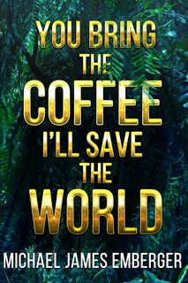 Couverture_You Bring the Coffee, I'll Save the World