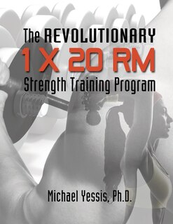 Front cover_The Revolutionary 1 x 20 RM Strength Training Program