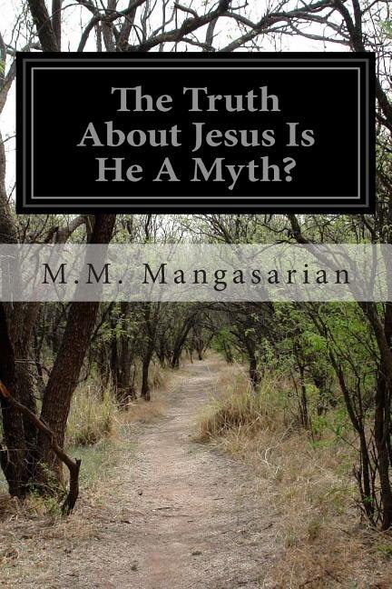Front cover_The Truth About Jesus Is He A Myth?