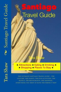 Couverture_Santiago Travel Guide - Attractions, Eating, Drinking, Shopping & Places