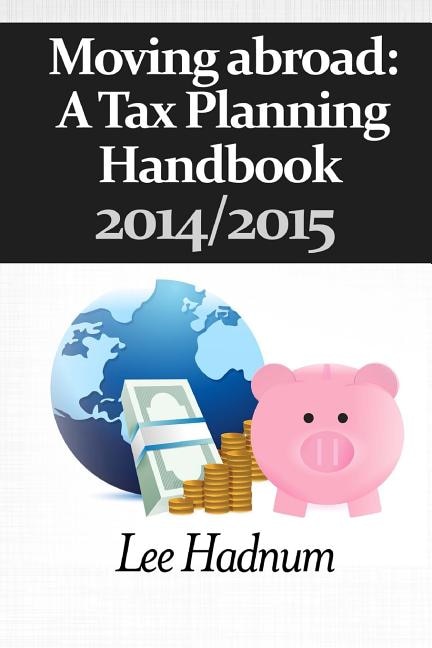 Moving Abroad: A Tax Planning Handbook 2014/2015