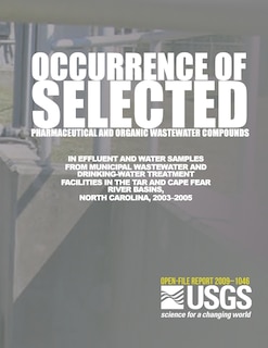 Couverture_Occurrence of Selected Pharmaceutical and Organic Wastewater Compounds in Effluent and Water Samples from Municipal Wastewater and Drinking-Water Treatment Facilities in the Tar and Cape Fear River Basins, North Carolina, 2003?2005
