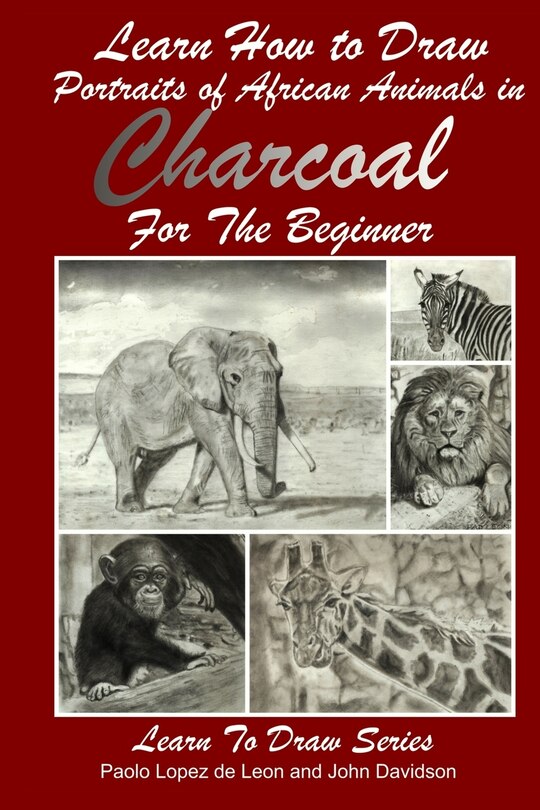 Front cover_Learn How to Draw Portraits of African Animals in Charcoal For the Beginner
