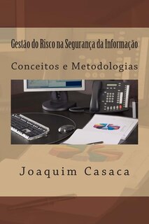 Gestão do Risco na Segurança da Informação: Conceitos e Metodologias