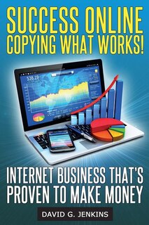 Front cover_Success Online, Copying What Works!