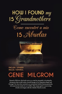 How I Found My 15 Grandmothers -Como Encontre A Mis 15 Abuelas: A Step by Step Guide-Una Guia Paso a Paso