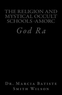 The Religion And Mystical Occult Schools -AMORC: God Ra