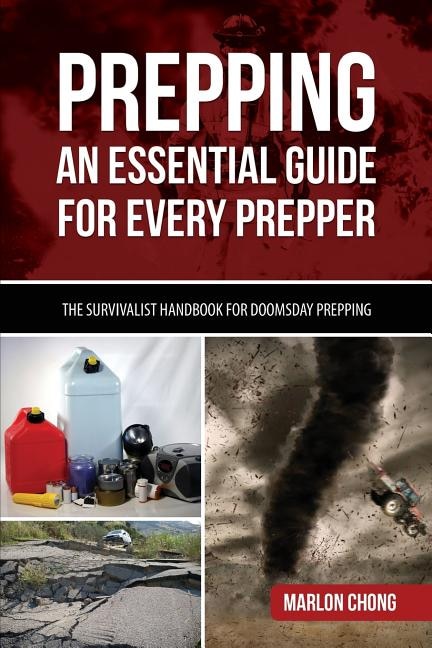 Prepping: An Essential Guide For Every Prepper: The Survivalist Handbook For Doomsday Prepping