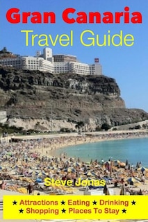Couverture_Gran Canaria Travel Guide - Attractions, Eating, Drinking, Shopping & Places To Stay
