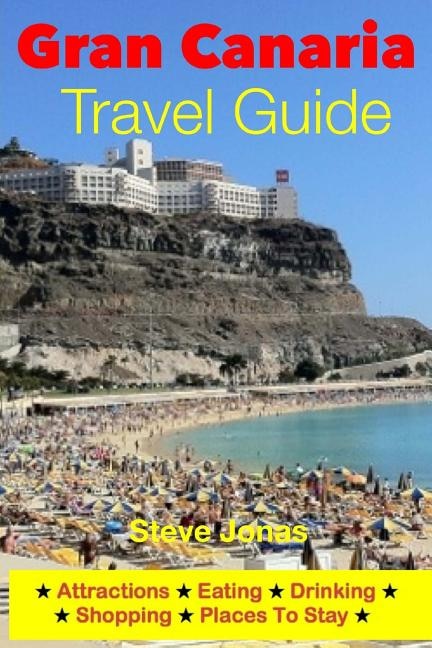 Couverture_Gran Canaria Travel Guide - Attractions, Eating, Drinking, Shopping & Places To Stay