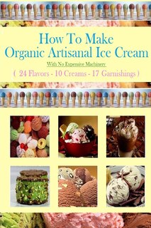 Couverture_How To Make Organic Artisanal Ice Cream.