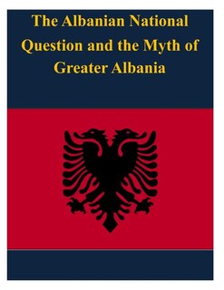 Couverture_The Albanian National Question and the Myth of Greater Albania