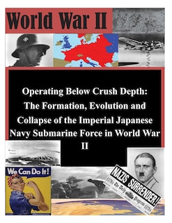 Front cover_Operating Below Crush Depth - The Formation, Evolution, and Collapse of the Imperial Japanese Navy Submarine Force