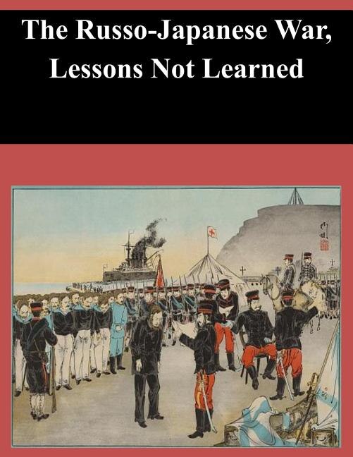 Front cover_The Russo-Japanese War, Lessons Not Learned