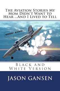 Couverture_The Aviation Stories My Mom Didn't Want to Hear ...And I Lived to Tell