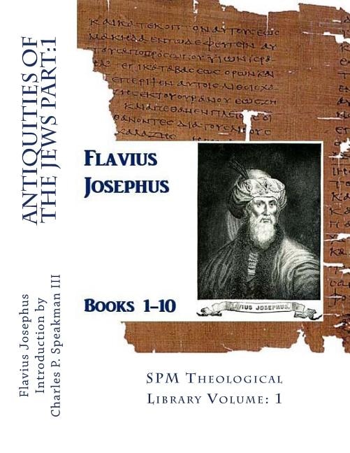 Antiquities of the Jews Part: 1: SPM Theological Library Volume: 1