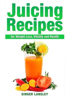 Couverture_Juicing Recipes for Weight Loss, Vitality and Health