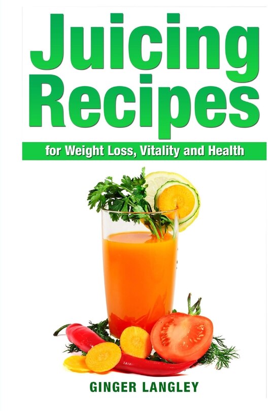 Couverture_Juicing Recipes for Weight Loss, Vitality and Health
