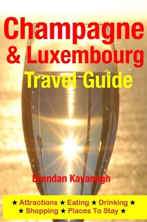 Front cover_Champagne Region & Luxembourg Travel Guide - Attractions, Eating, Drinking, Shopping & Places To Stay
