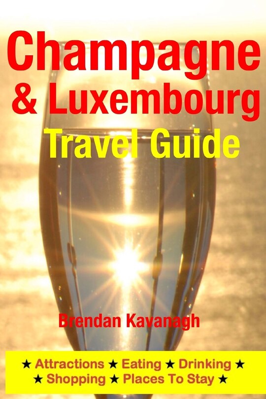Front cover_Champagne Region & Luxembourg Travel Guide - Attractions, Eating, Drinking, Shopping & Places To Stay