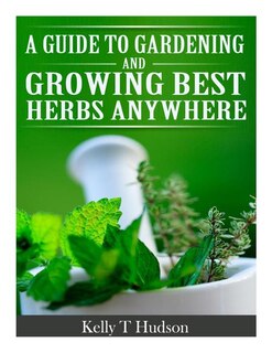 Front cover_A Guide to Gardening and Growing Best Herbs Anywhere