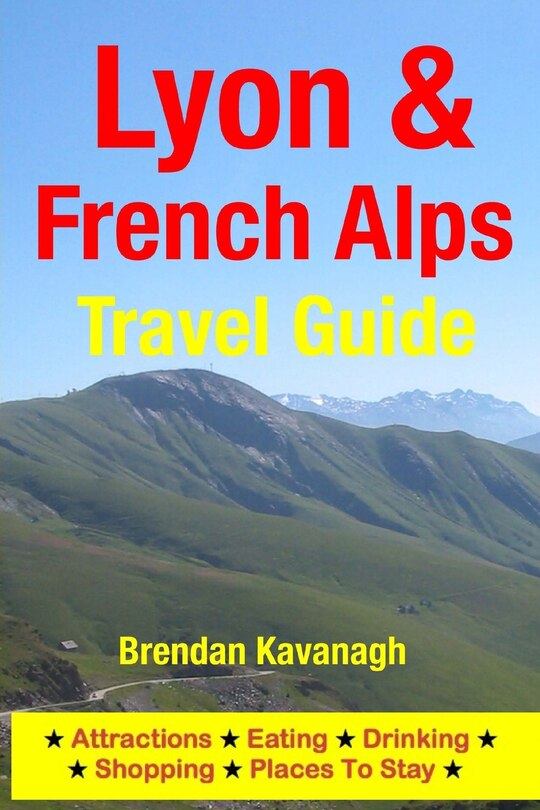 Front cover_Lyon & French Alps Travel Guide - Attractions, Eating, Drinking, Shopping & Places To Stay