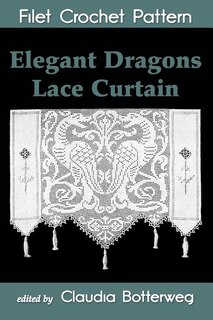 Front cover_Elegant Dragons Lace Curtain Filet Crochet Pattern