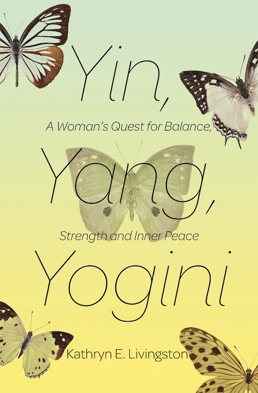 Yin, Yang, Yogini: A Woman's Quest For Balance, Strength And Inner Peace