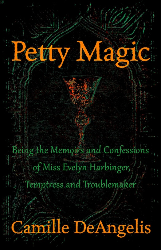 Petty Magic: Being The Memoirs And Confessions Of Miss Evelyn Harbinger, Temptress And Troublemaker