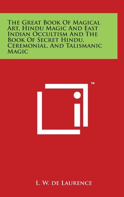 Front cover_The Great Book Of Magical Art, Hindu Magic And East Indian Occultism And The Book Of Secret Hindu, Ceremonial, And Talismanic Magic