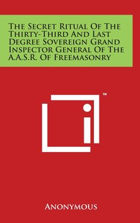 Front cover_The Secret Ritual Of The Thirty-Third And Last Degree Sovereign Grand Inspector General Of The A.A.S.R. Of Freemasonry