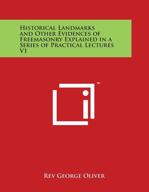 Couverture_Historical Landmarks and Other Evidences of Freemasonry Explained in a Series of Practical Lectures V1