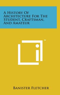 Front cover_A History of Architecture for the Student, Craftsman, and Amateur