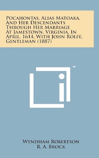 Couverture_Pocahontas, Alias Matoaka, and Her Descendants Through Her Marriage at Jamestown, Virginia, in April, 1614, with John Rolfe, Gentleman (1887)
