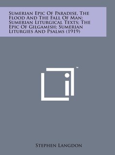 Couverture_Sumerian Epic of Paradise, the Flood and the Fall of Man; Sumerian Liturgical Texts; The Epic of Gilgamish; Sumerian Liturgies and Psalms (1919)
