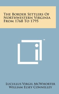 Couverture_The Border Settlers of Northwestern Virginia from 1768 to 1795
