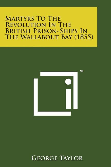 Couverture_Martyrs to the Revolution in the British Prison-Ships in the Wallabout Bay (1855)