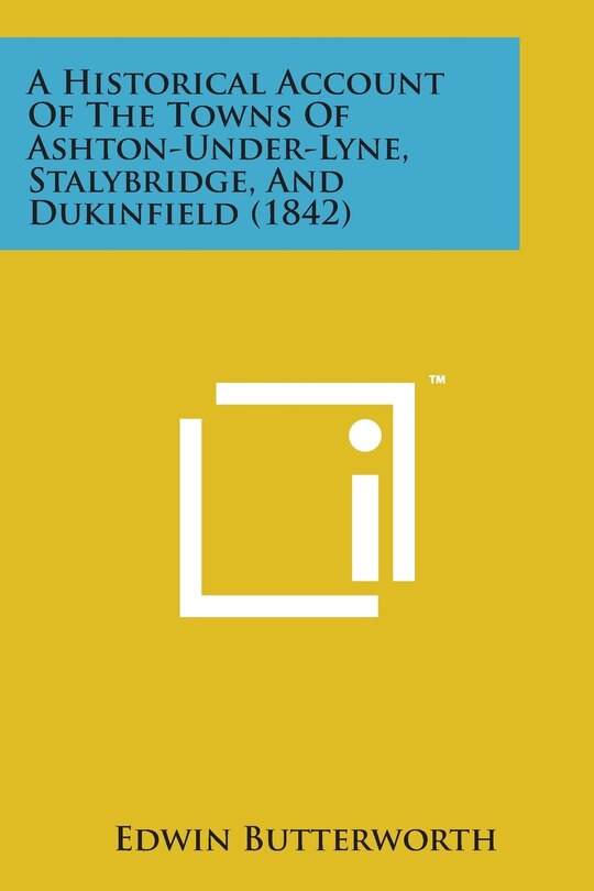 Front cover_A Historical Account of the Towns of Ashton-Under-Lyne, Stalybridge, and Dukinfield (1842)
