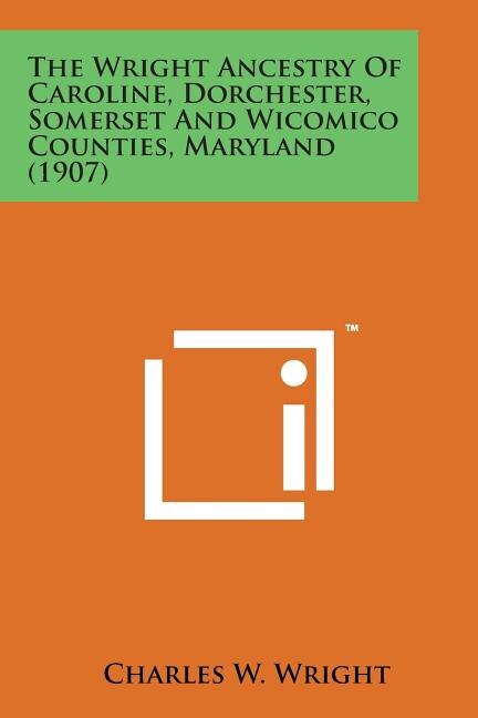 Front cover_The Wright Ancestry of Caroline, Dorchester, Somerset and Wicomico Counties, Maryland (1907)