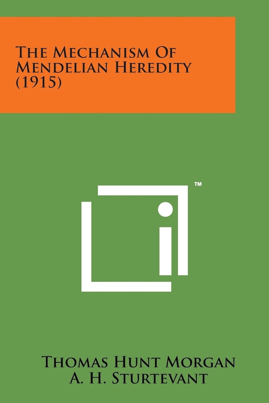 Front cover_The Mechanism of Mendelian Heredity (1915)