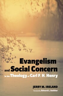 Front cover_Evangelism and Social Concern in the Theology of Carl F. H. Henry