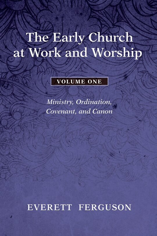Front cover_The Early Church at Work and Worship - Volume 1