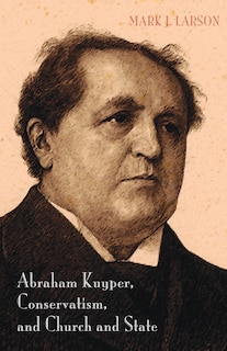 Couverture_Abraham Kuyper, Conservatism, and Church and State
